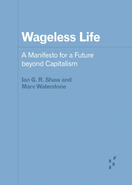 WAGELESS LIFE: A MANIFESTO FOR A FUTURE BEYOND