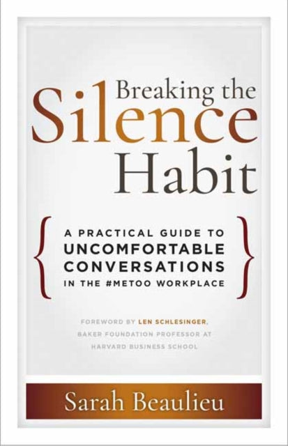 Breaking the Silence Habit - A Practical Guide to Uncomfortable Conversations in the #MeToo Workplace