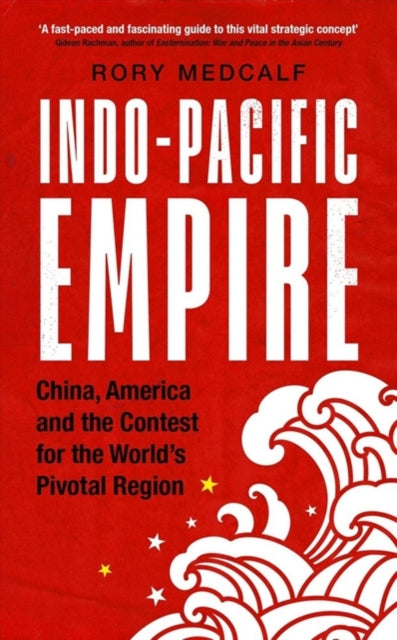 INDO-PACIFIC EMPIRE:CHINA, AMERICA AND THE CONTEST