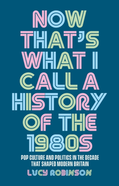 Now That's What I Call a History of the 1980s