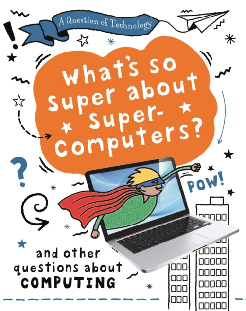 Question of Technology: What's So Super about Supercomputers?