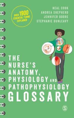 The Nurse's Anatomy, Physiology and Pathophysiology Glossary - An A-Z quick reference with over 1900 essential terms explained