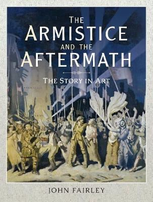 The Armistice and the Aftermath - The Story in Art