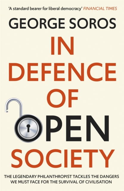 In Defence of Open Society - The Legendary Philanthropist Tackles the Dangers We Must Face for the Survival of Civilisation