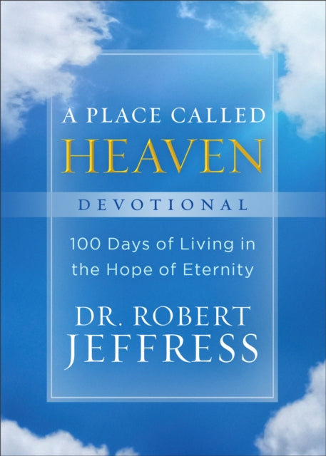 Place Called Heaven Devotional – 100 Days of Living in the Hope of Eternity