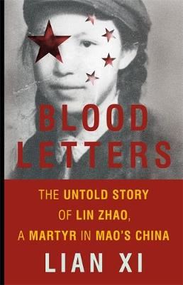 Blood Letters - The Untold Story of Lin Zhao, a Martyr in Mao's China