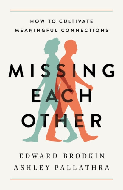 Missing Each Other : How to Cultivate Meaningful Connections
