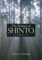 Essence Of Shinto, The: Japan's Spiritual Heart