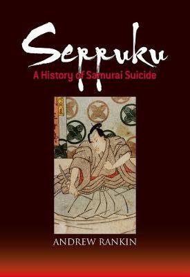 SEPPUKU - A HISTORY OF SAMURAI SUICIDE