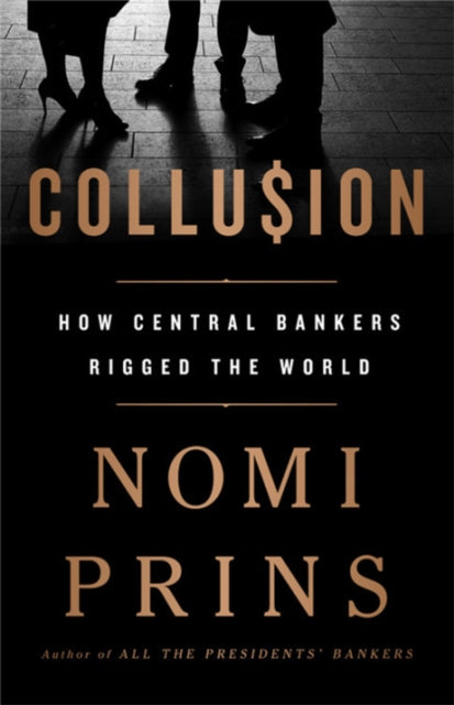 COLLUSION: HOW CENTRAL BANKERS RIGGED THE WORLD