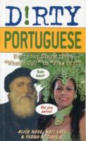 Dirty Portuguese: Everyday Slang from "What's Up?" to "F*%# off!"