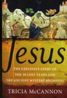 Jesus: The Explosive Story of the Lost Years and the Ancient Mystery Religions