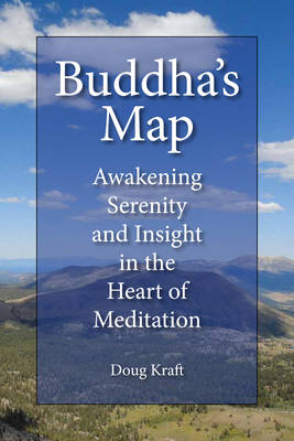 Buddha's Map: His Original Teachings on Awakening, Ease, and Insight in the Heart of Meditation