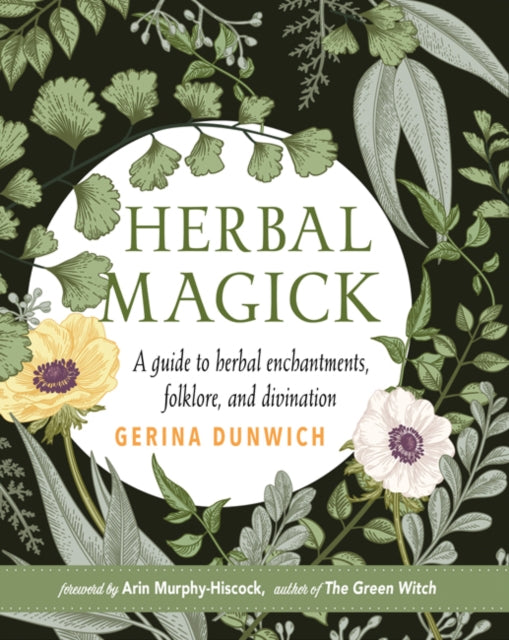 Herbal Magick - A Guide to Herbal Enchantments, Folklore, and Divination