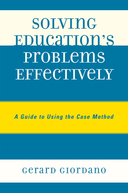 Solving Education's Problems Effectively: A Guide to Using the Case Method