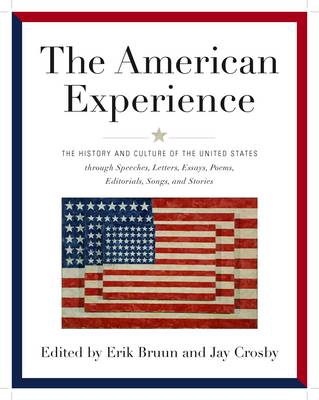 The American Experience: The History and Culture of the United States Through Speeches, Letters, Essays, Editorials, Poems, Songs and Stories