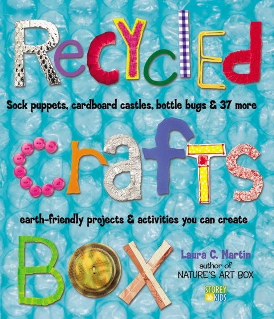 The Art of Recycling: Sock Puppets, Cardboard Castles, Bottle Bugs and 37 More Earth-friendly Projects and Activities You Can Create
