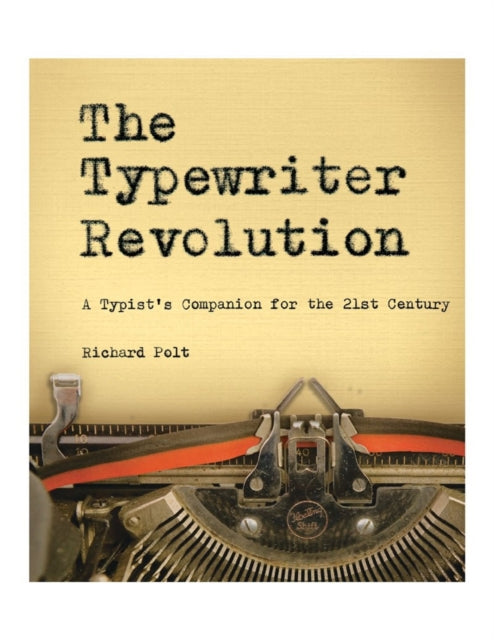The Typewriter Revolution a Typist's Companion for the 21st Century