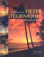 Professional Filter Techniques for Digital Photographers