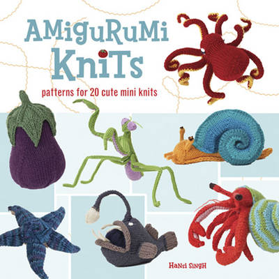 AMIGURUMI KNITS: PATTERNS FOR 20 CUTE MINI KNITS