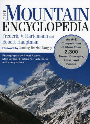 The Mountain Encyclopedia: An A - Z Compendium of Over 2,250 Terms, Concepts, Ideas, and People