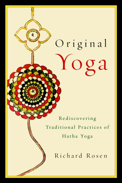 Original Yoga: Rediscovering Traditional Practices of Hatha Yoga