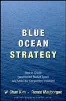 Blue Ocean Strategy: How to Create Uncontested Market Space and Make the Competition Irrelevant