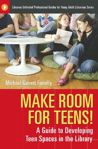 Make Room for Teens: A Guide to Developing Teen Spaces in the Library