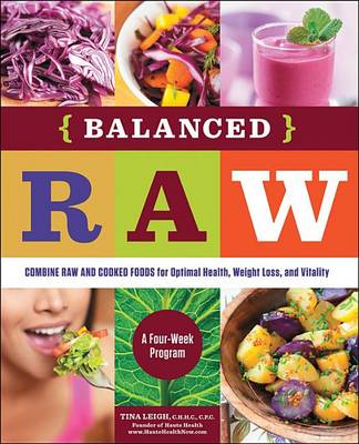Balanced Raw: Combine Raw and Cooked Foods for Optimal Health, Weight Loss, and Vitality Burst: A Four-week Program