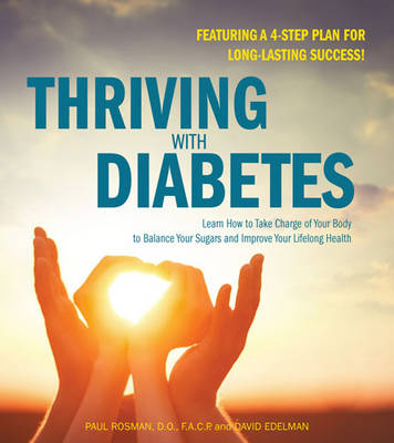 Thriving with Diabetes: Learn How to Take Charge of Your Body to Balance Your Sugars and Improve Your Lifelong Health