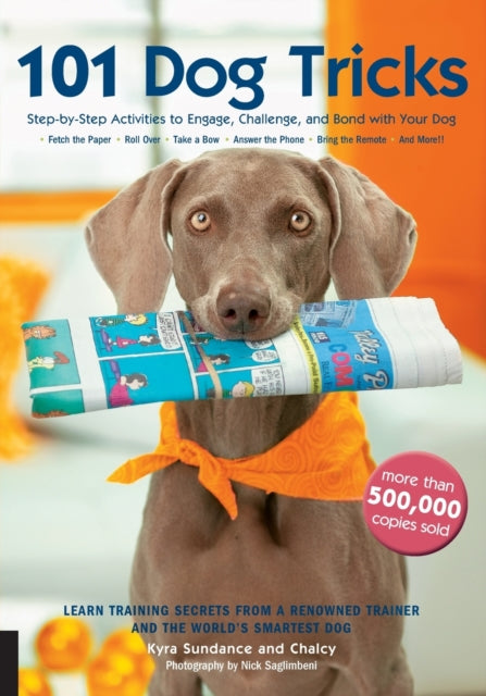 101 Dog Tricks: Step-by-step Activities to Engage, Challenge, and Bond with Your Dog