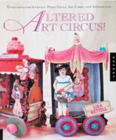 Art Circus!: Altering Techniques, Art Cards, and Other Magical Projects
