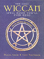 The Only Wiccan Spell Book You'll Ever Need: For Love, Happiness and Prosperity