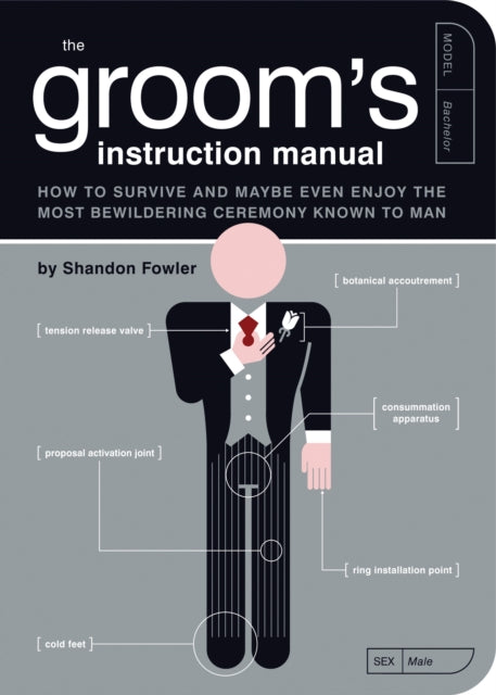 Groom's Instruction Manual: How to Survive and Maybe Even Enjoy the Most Bewildering Ceremony Known to Man