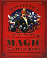 Mysterio's Encyclopedia of Magic and Conjuring: A Complete Compendium of Astonishing Illusions