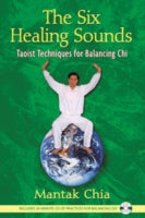 The Six Healing Sounds: Taoist Techniques for Balancing Chi