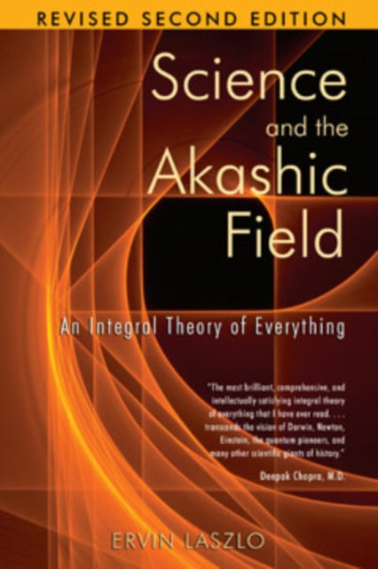 Science and the Akashic Field: An Integral Theory of Everything Revised 2nd Edition