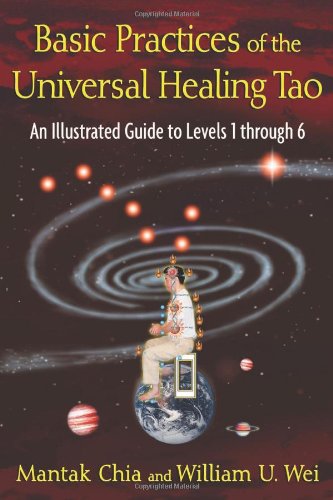 Basic Practices of Universal Healing Tao: An Illustrated Guide to Levels 1 Through 6