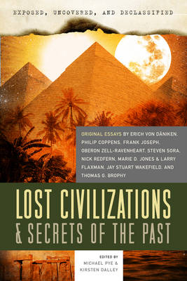 Exposed, Uncovered, and Declassified: Lost Civilizations & Secrets of the Past: Original Essays by Erich Von Daniken, Philip Coppens, Frank Joseph, Oberon Zell-Ravenheart, Steven Sora, Nick Re