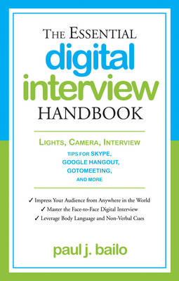Essential Digital Interview Handbook: Lights, Camera, Interview: Tips for Skype, Google Hangout, Gotomeeting, and More