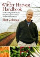 The Winter Harvest Handbook: Year-round Vegetable Production Using Deep-organic Techniques and Unheated Greenhouses