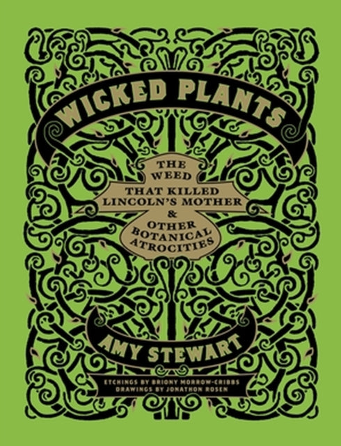 Wicked Plants: The A-Z of Plants That Kill, Maim, Intoxicate and Otherwise Offend