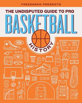 FreeDarko Presents...The Undisputed Guide to Pro Basketball History