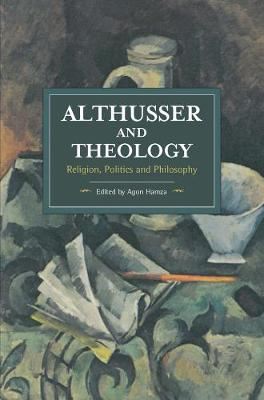 Althusser And Theology - Religion, Politics and Philosophy