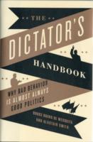 The Dictator's Handbook: Bad Behavior is Almost Always Good Politics