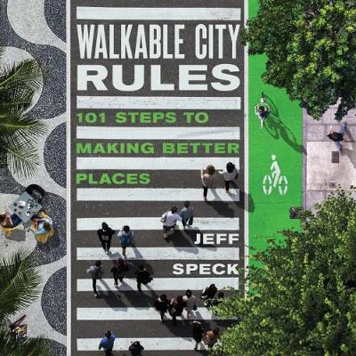 Walkable City Rules - 101 Steps to Making Better Places