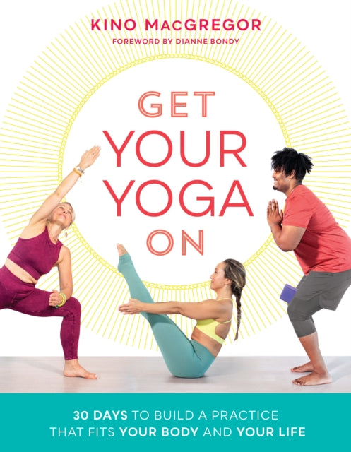 Get Your Yoga On - 30 Days to Build a Practice That Fits Your Body and Your Life