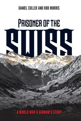 Prisoner of the Swiss: A World War II Airman's Story