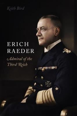 Erich Raeder - Admiral of the Third Reich