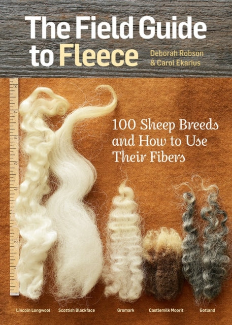 The Field Guide to Fleece: 100 Sheep Breeds and How to Use Their Fibers